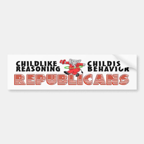 Republicans _ Childlike Reasoning _ Childish Bumper Sticker