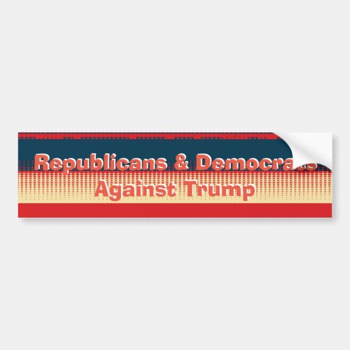 Republicans  Democrats Against Trump Bumper Bumper Sticker