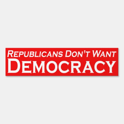 Republicans Dont Want Democracy Sign