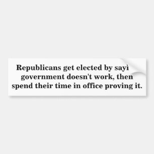 Republicans get elected by saying government do... bumper sticker