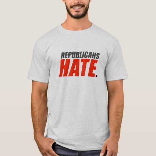 Republicans Hate T_Shirt