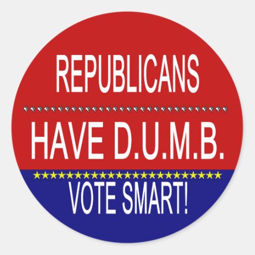 Republicans Have DUMB Classic Round Sticker