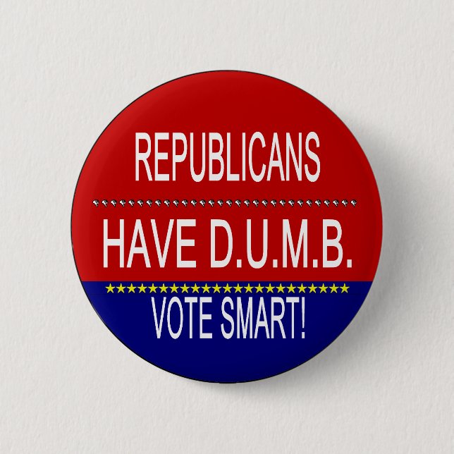 Republicans Have DUMB Vote Smart Political Quote Button (Front)