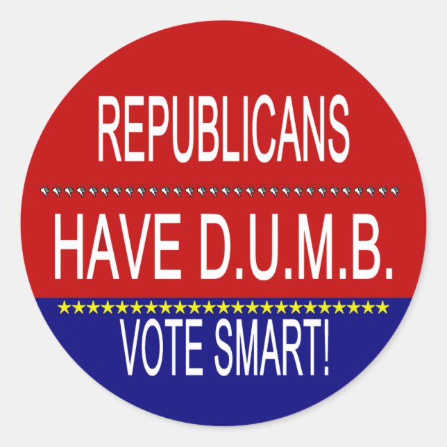 Republicans Have DUMB Vote Smart Political Quote Classic Round Sticker (Front)