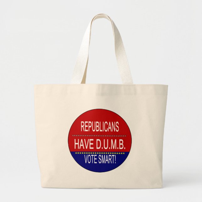 Republicans Have DUMB Vote Smart Political Quote Large Tote Bag (Front)
