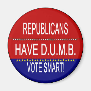Republicans Have DUMB Vote Smart Political Quote Magnet