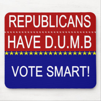 Republicans Have DUMB Vote Smart Political Quote Mouse Pad