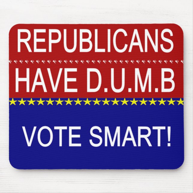 Republicans Have DUMB Vote Smart Political Quote Mouse Pad (Front)
