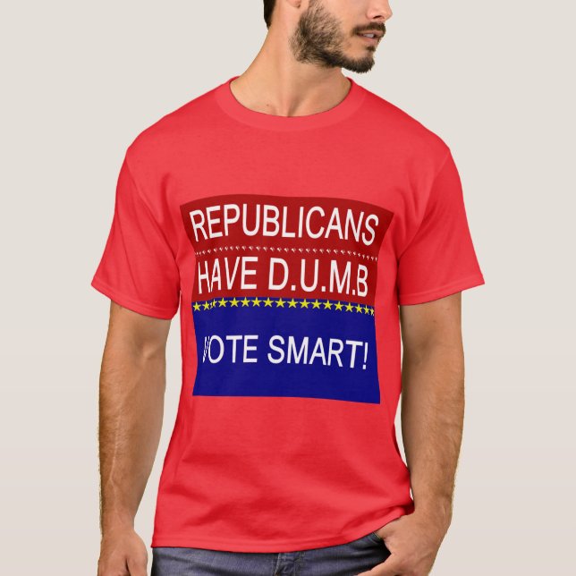 Republicans Have DUMB Vote Smart Political Quote T-Shirt (Front)