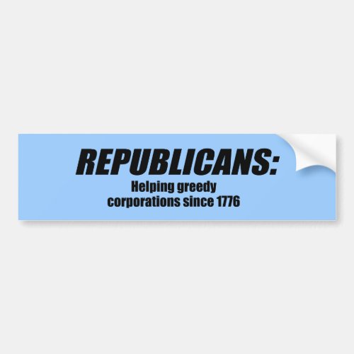 Republicans _ Helping Greedy Corporations Bumper Sticker