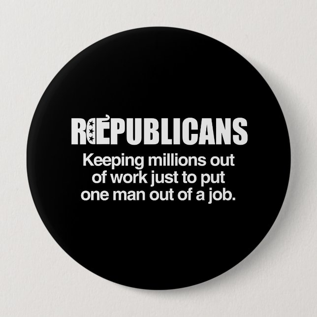 REPUBLICANS - KEEPING MILLIONS OUT OF WORK.png Pinback Button (Front)