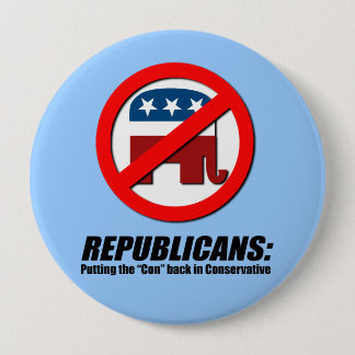 Republicans - Putting the Con back in Conservative Button
