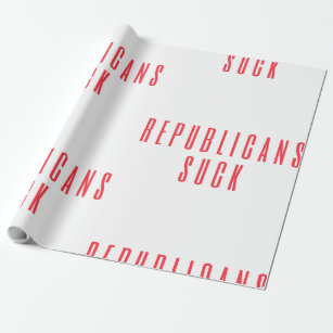 Republicans Suck! Political Quote For Liberal Dems Wrapping Paper