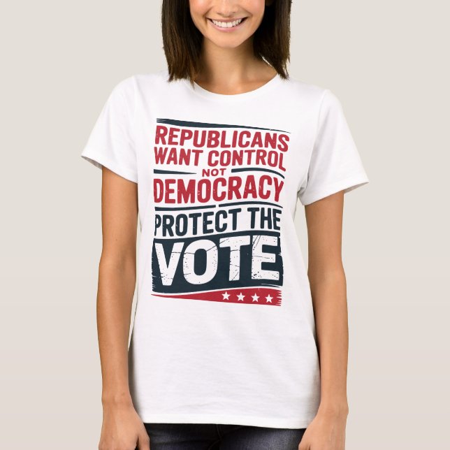 Republicans Want Control Not Democracy T-Shirt (Front)