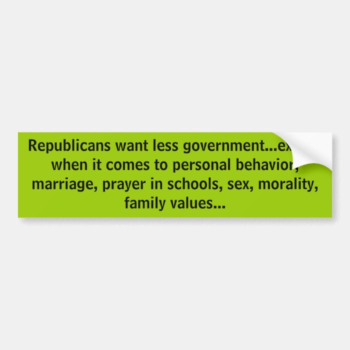 Republicans want less governmentexcept whenbumper stickers