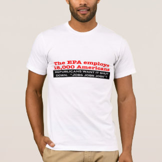 Republicans Want to Shut Down the EPA? T-Shirt