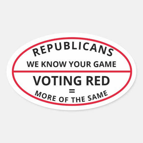 Republicans we know your game oval sticker