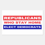Republicans who stay home elect democrats rectangular sticker