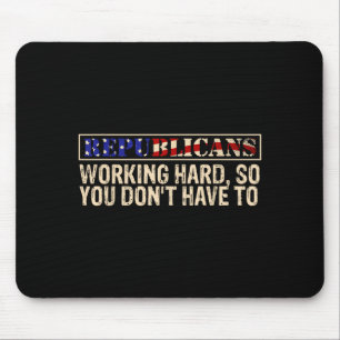 Republicans Working Hard So You Don't Have To Liti Mouse Pad