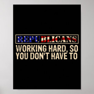 Republicans Working Hard So You Don't Have To Liti Poster