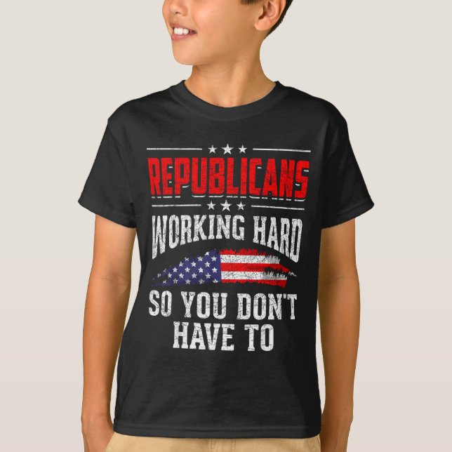 Republicans Working Hard So You Dont Have To Repub T-Shirt (Front)
