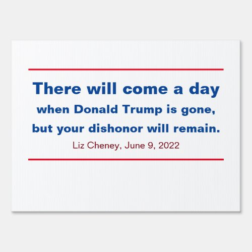 Republicans Your Dishonor Will Remain Cheney Quote Sign