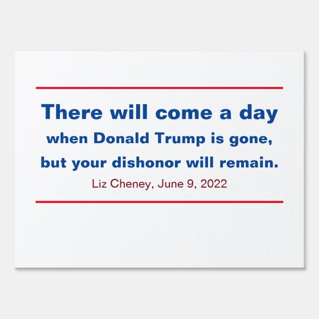 Republicans Your Dishonor Will Remain Cheney Quote Sign (Front)