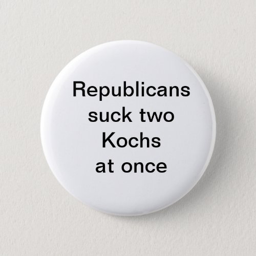 Republicanssuck two Kochsat once Button