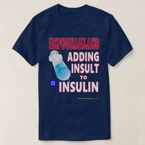 Repugnaklans Adding Insult To Insulin T_Shirt