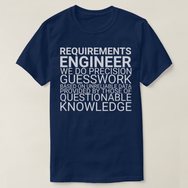 Requirements Engineer Guesswork Requirements Engin T-Shirt (Design Front)