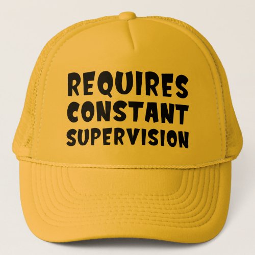 Requires Constant Supervision Trucker Hat