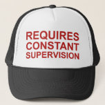 Requires Constant Supervision Trucker Hat at Zazzle