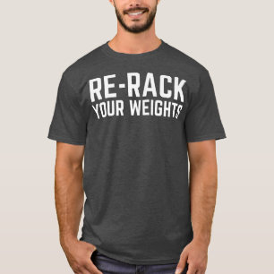 ReRack Your Weights Funny Gym Workout  T-Shirt