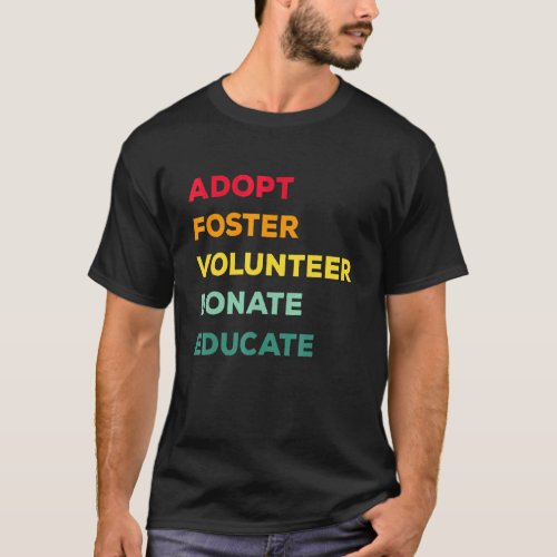 Rescue Adopt Foster Volunteer Donate Educate Anima T_Shirt