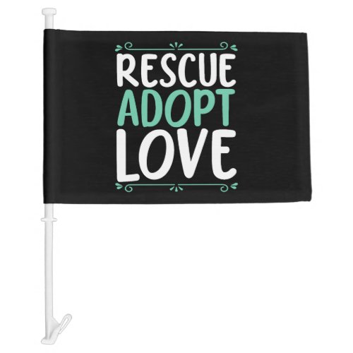 Rescue Adopt Love Animal Rights Animal Rescue Car Flag