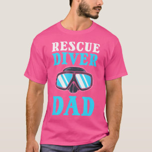 Rescue Diver Dad Rescue Diving T-Shirt