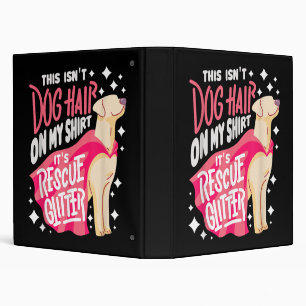 Rescue Dog Gift I This isn't dog hair on my 3 Ring Binder