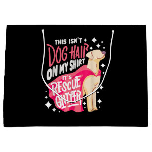 Rescue Dog Gift I This isn't dog hair on my Large Gift Bag