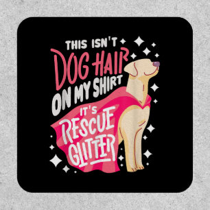 Rescue Dog Gift I This isn't dog hair on my Patch