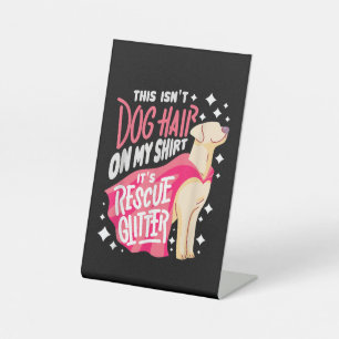 Rescue Dog Gift I This isn't dog hair on my Pedestal Sign