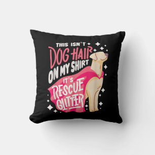 Rescue Dog Gift I This isn't dog hair on my Throw Pillow