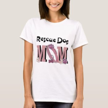 Rescue Dog Mom T-shirt by FrankzPawPrintz at Zazzle