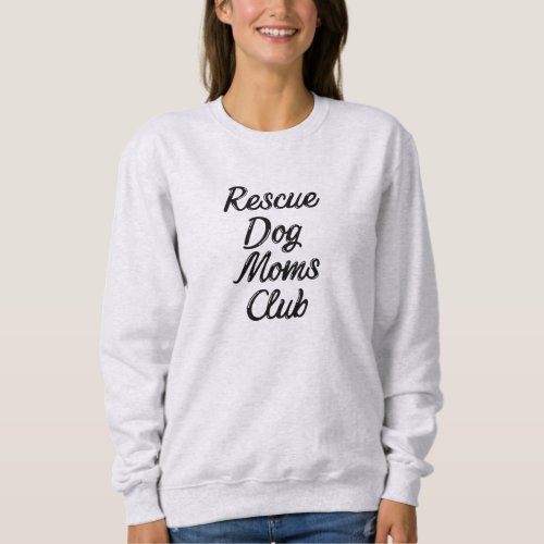 Rescue Dog Moms Club _ Sweatshirt