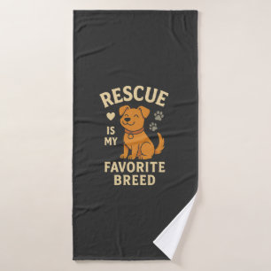 Rescue Is My Favorite Breed Bath Towel