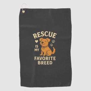 Rescue Is My Favorite Breed Golf Towel