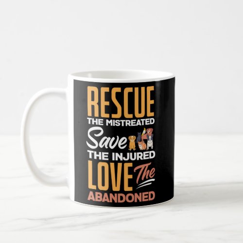 Rescue The Mistreated Save The Injured Love Rescue Coffee Mug