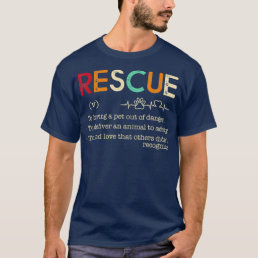 Rescue-To bring a pet out of dangerTo deliver an T-Shirt