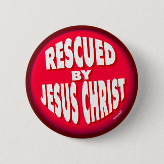 Rescued by Jesus Christ Pinback Button