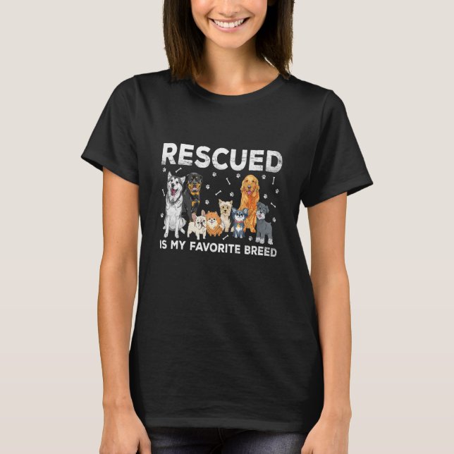 Rescued Dog Is My Favorite Breed Animals Rescue Do T-Shirt (Front)