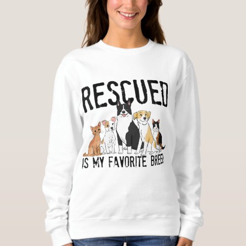 Rescued is My Favorite Breed Adopt Dont Shop Do Sweatshirt